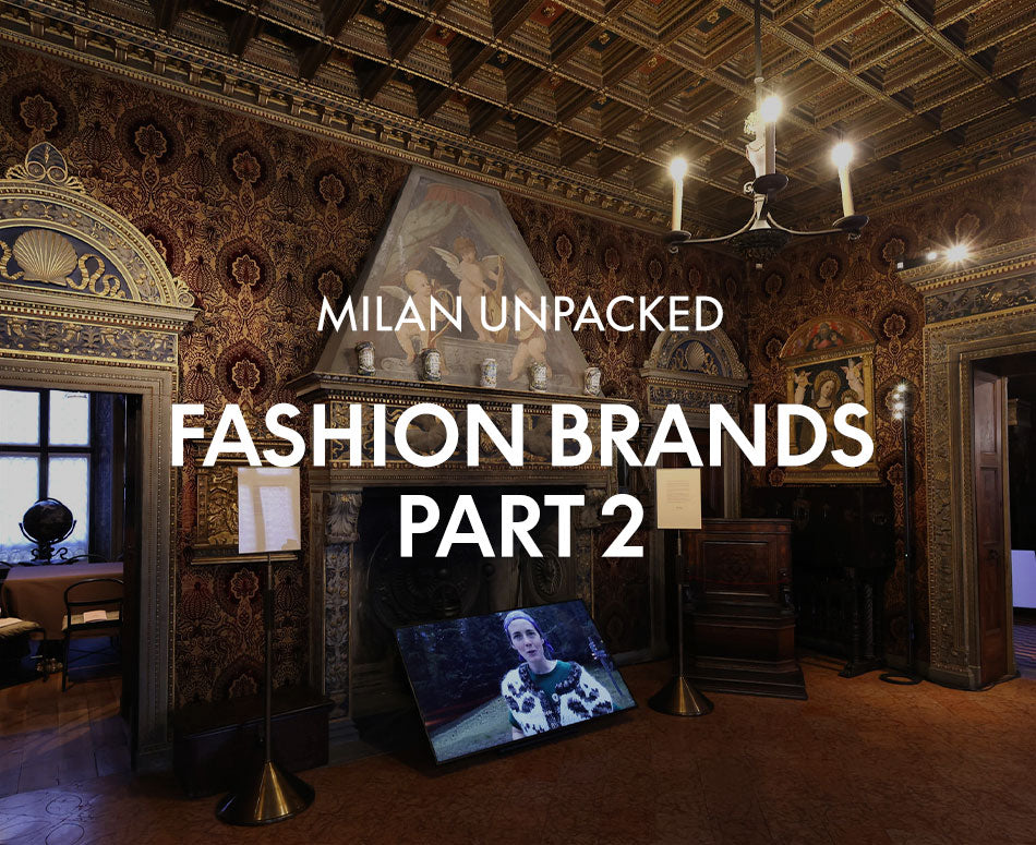 Milan Unpacked - Fashion Brands Part 2
